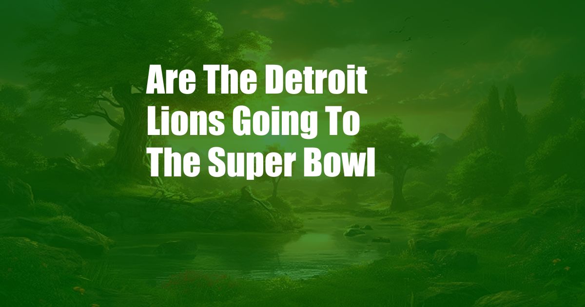 Are The Detroit Lions Going To The Super Bowl