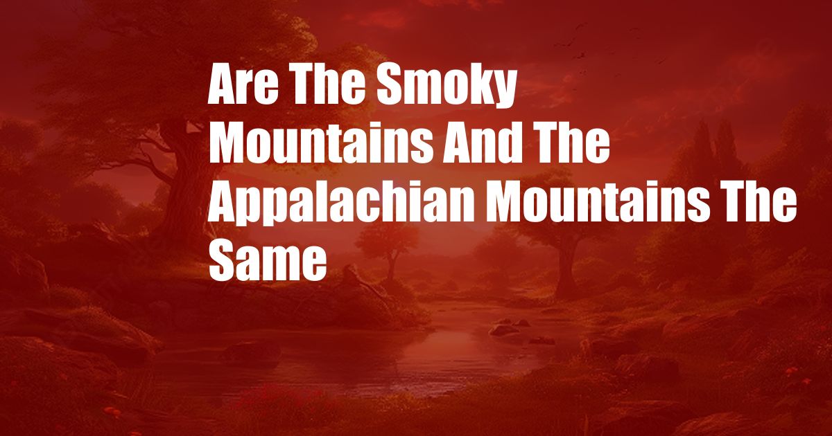 Are The Smoky Mountains And The Appalachian Mountains The Same