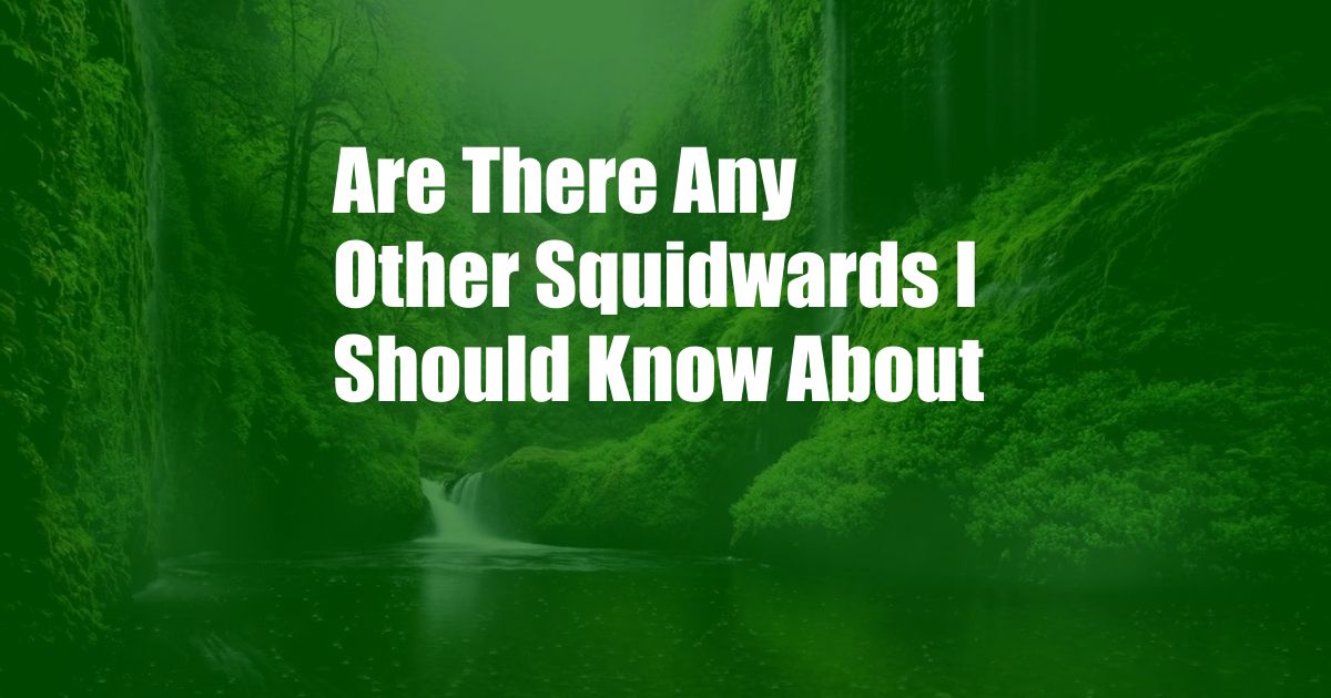 Are There Any Other Squidwards I Should Know About