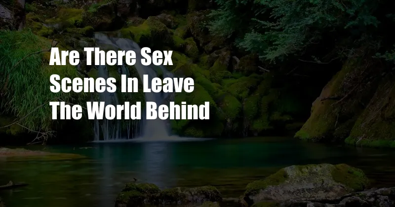 Are There Sex Scenes In Leave The World Behind