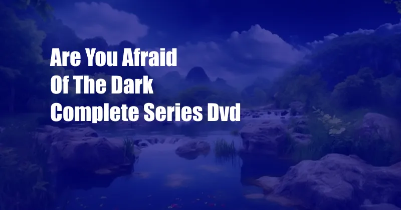 Are You Afraid Of The Dark Complete Series Dvd