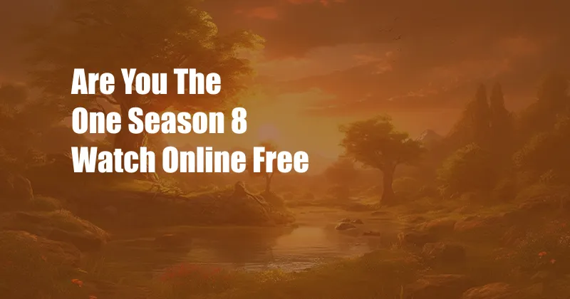 Are You The One Season 8 Watch Online Free