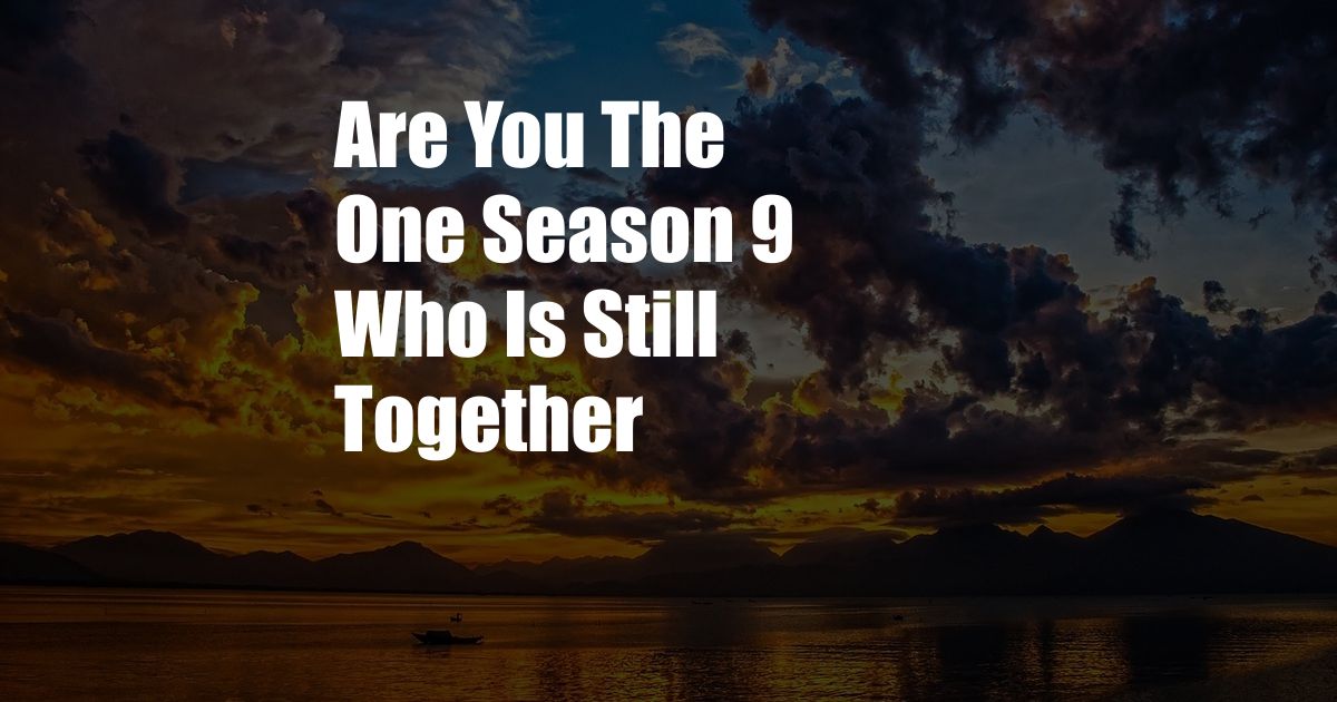 Are You The One Season 9 Who Is Still Together