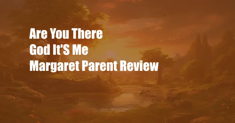 Are You There God It'S Me Margaret Parent Review