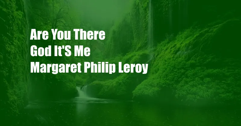 Are You There God It'S Me Margaret Philip Leroy