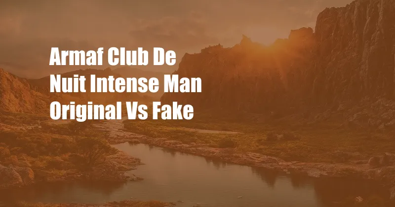 Armaf Club De Nuit Intense Man Original Vs Fake