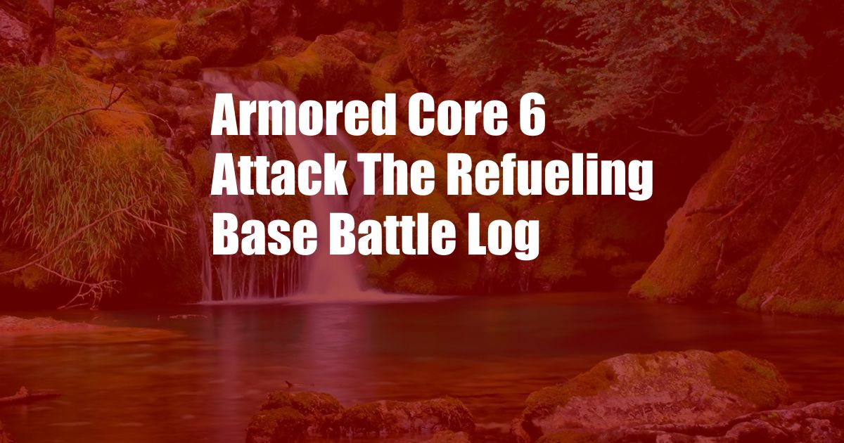 Armored Core 6 Attack The Refueling Base Battle Log