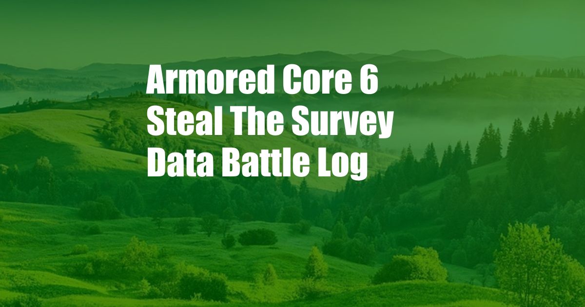 Armored Core 6 Steal The Survey Data Battle Log