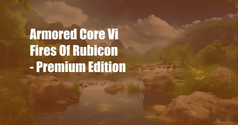 Armored Core Vi Fires Of Rubicon - Premium Edition