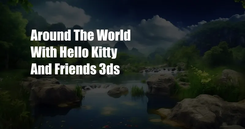 Around The World With Hello Kitty And Friends 3ds