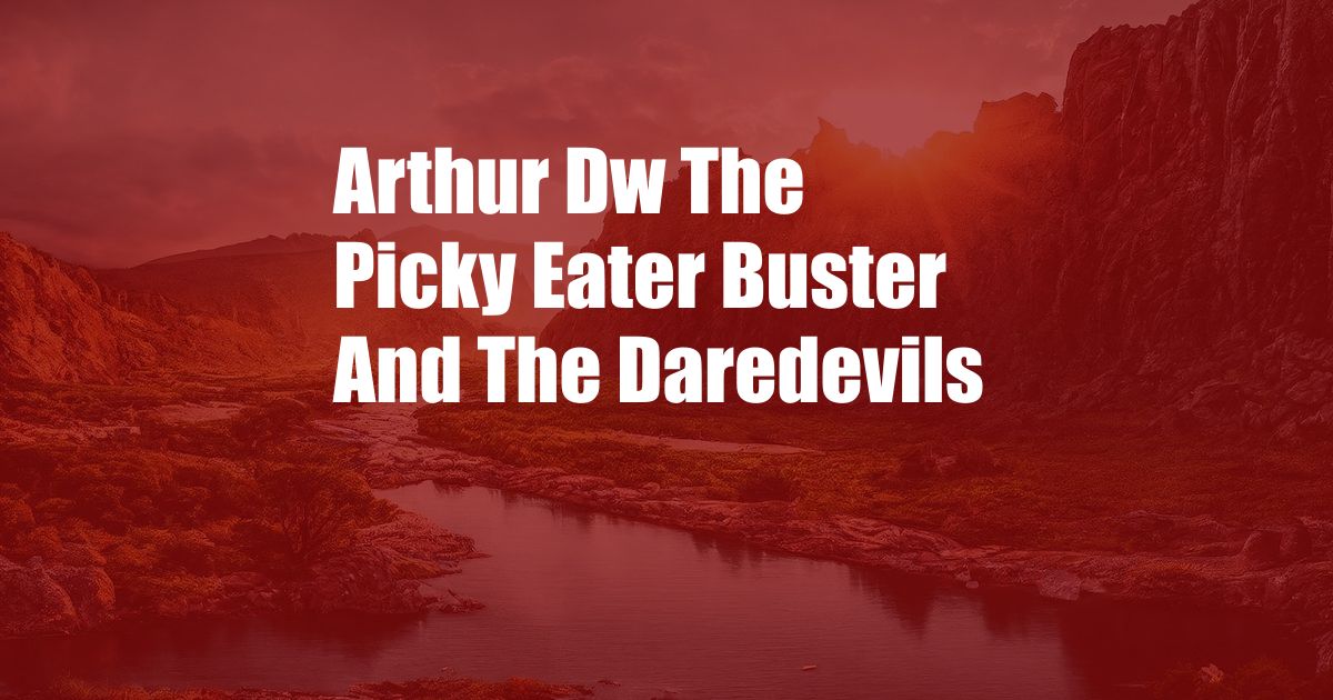 Arthur Dw The Picky Eater Buster And The Daredevils