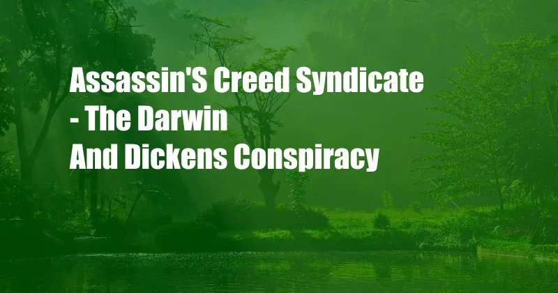 Assassin'S Creed Syndicate - The Darwin And Dickens Conspiracy