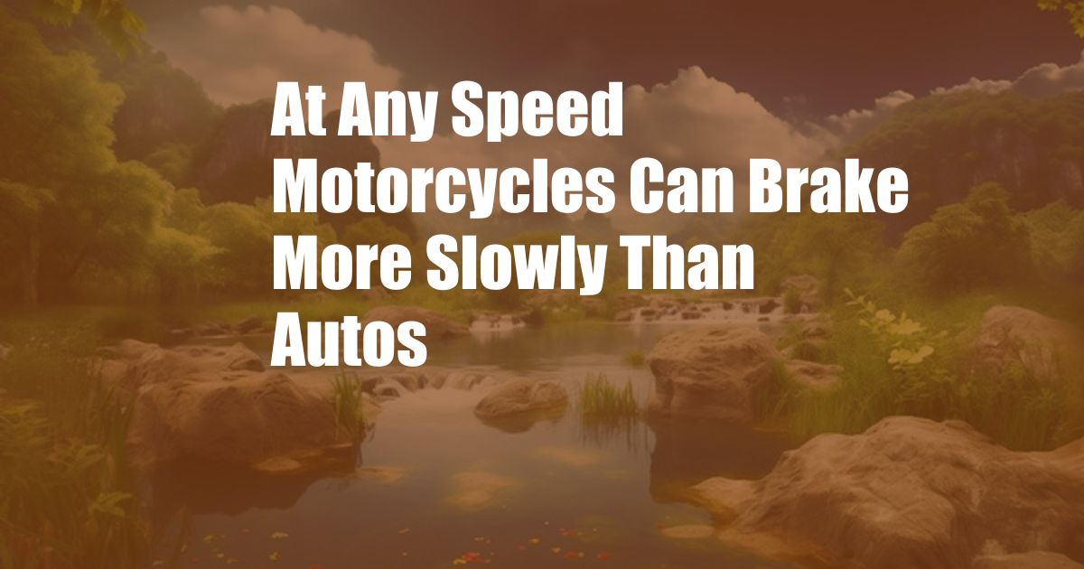 At Any Speed Motorcycles Can Brake More Slowly Than Autos