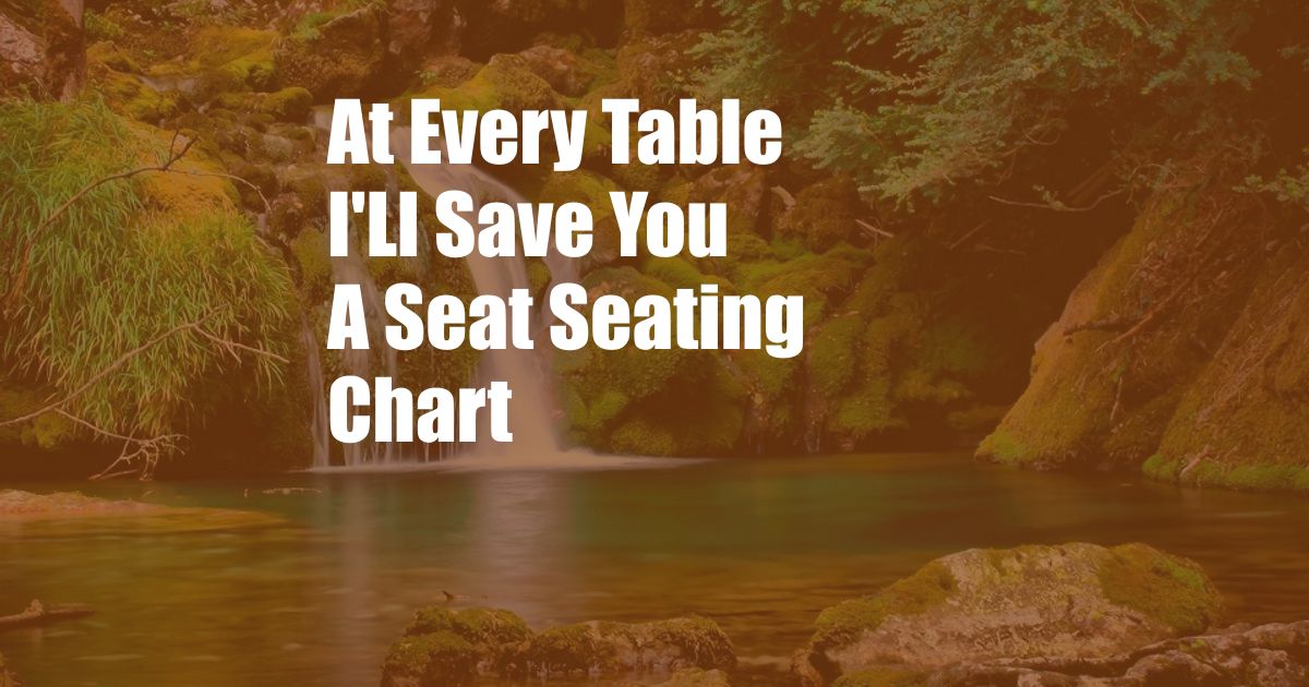 At Every Table I'Ll Save You A Seat Seating Chart