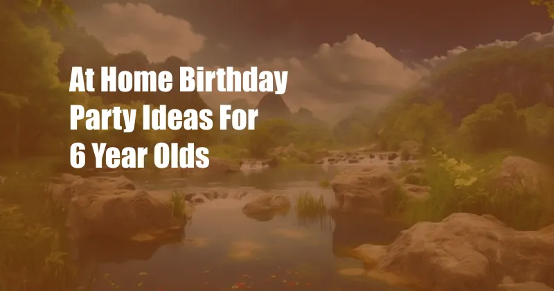 At Home Birthday Party Ideas For 6 Year Olds