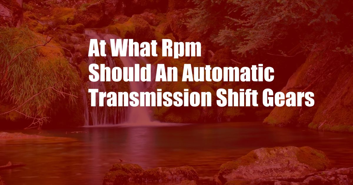 At What Rpm Should An Automatic Transmission Shift Gears