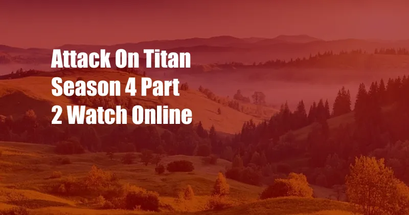 Attack On Titan Season 4 Part 2 Watch Online