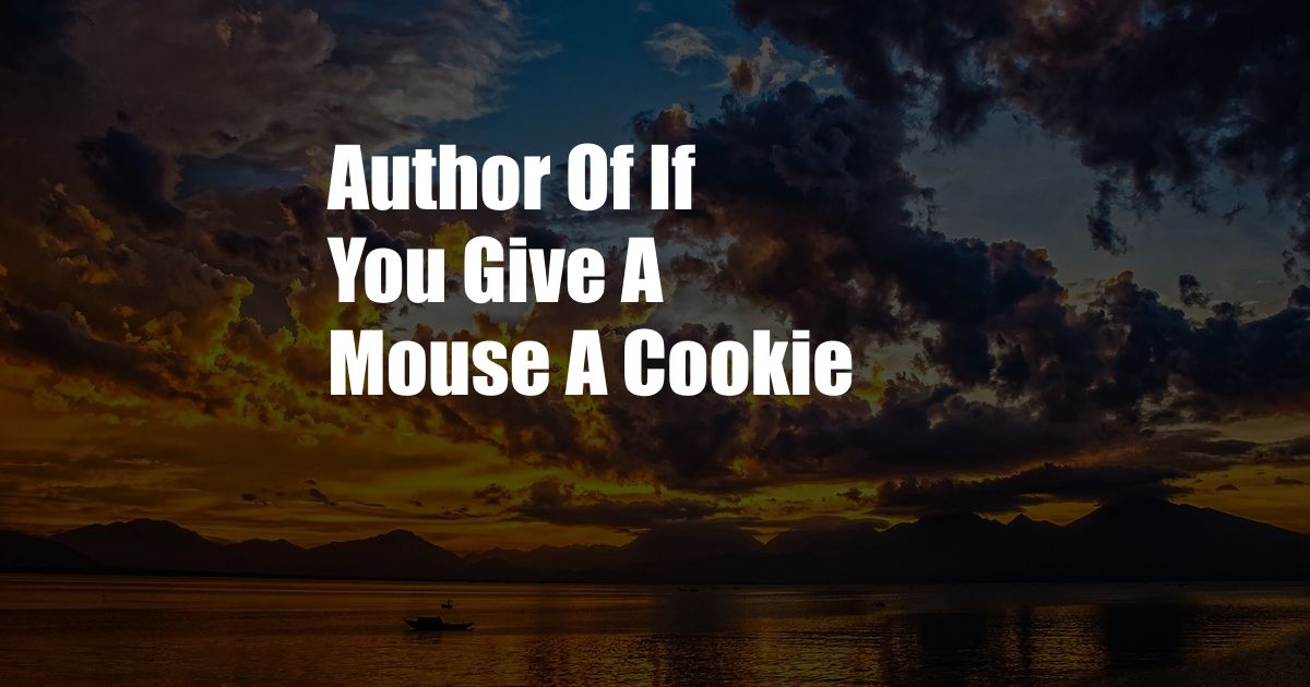 Author Of If You Give A Mouse A Cookie