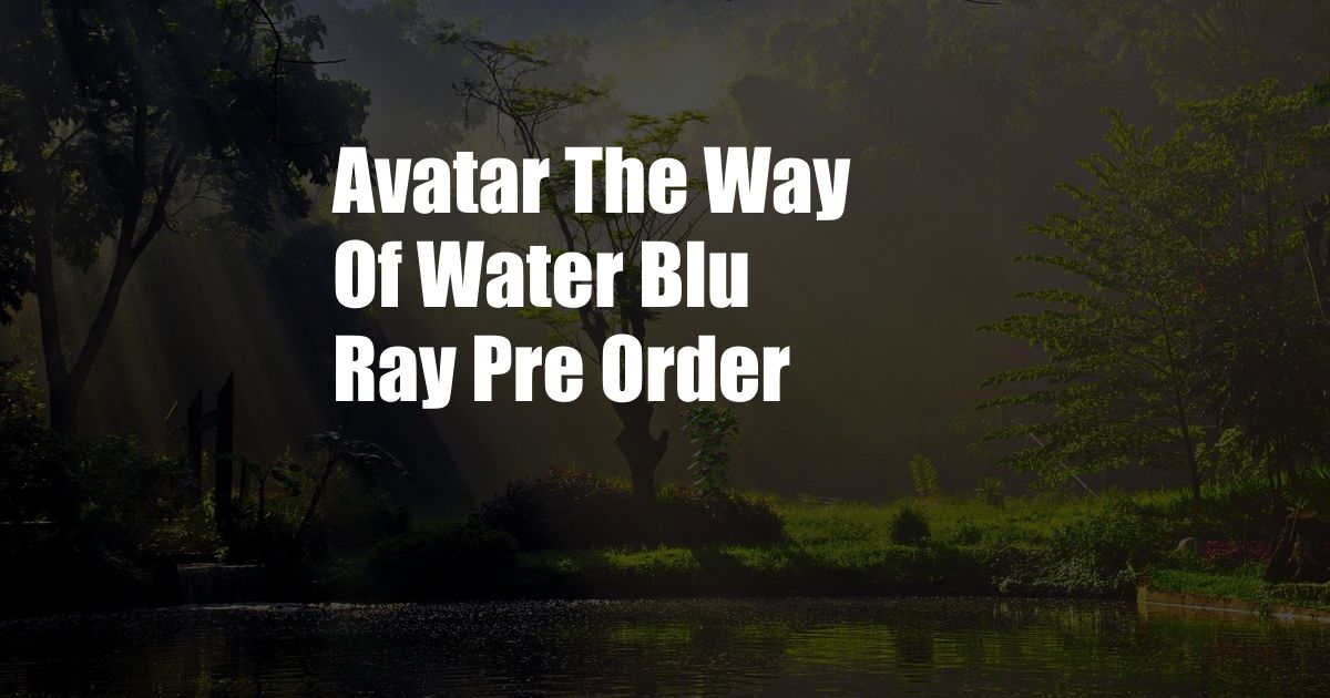 Avatar The Way Of Water Blu Ray Pre Order