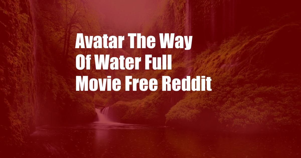 Avatar The Way Of Water Full Movie Free Reddit