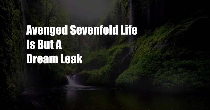 Avenged Sevenfold Life Is But A Dream Leak 