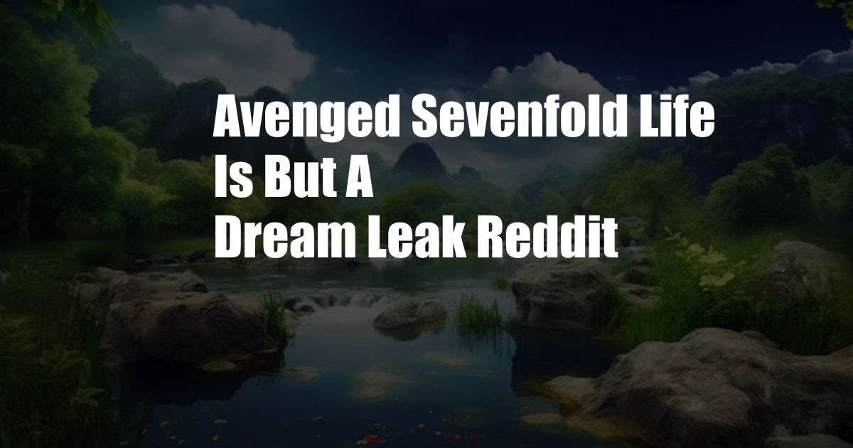 Avenged Sevenfold Life Is But A Dream Leak Reddit