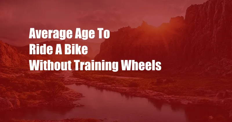 Average Age To Ride A Bike Without Training Wheels