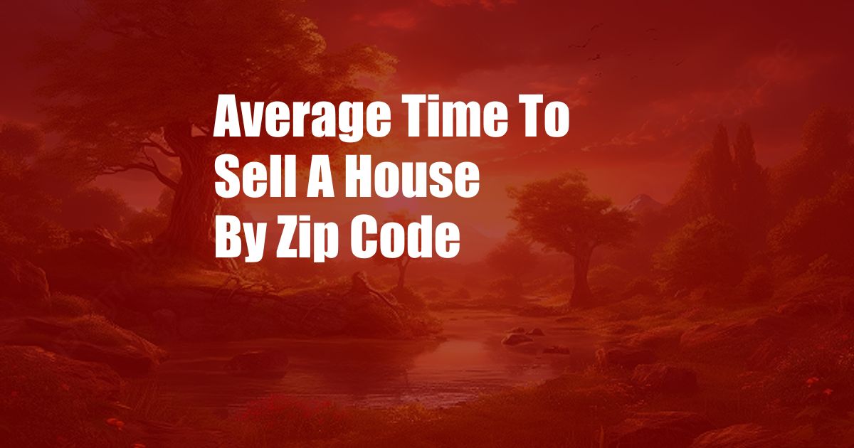 Average Time To Sell A House By Zip Code