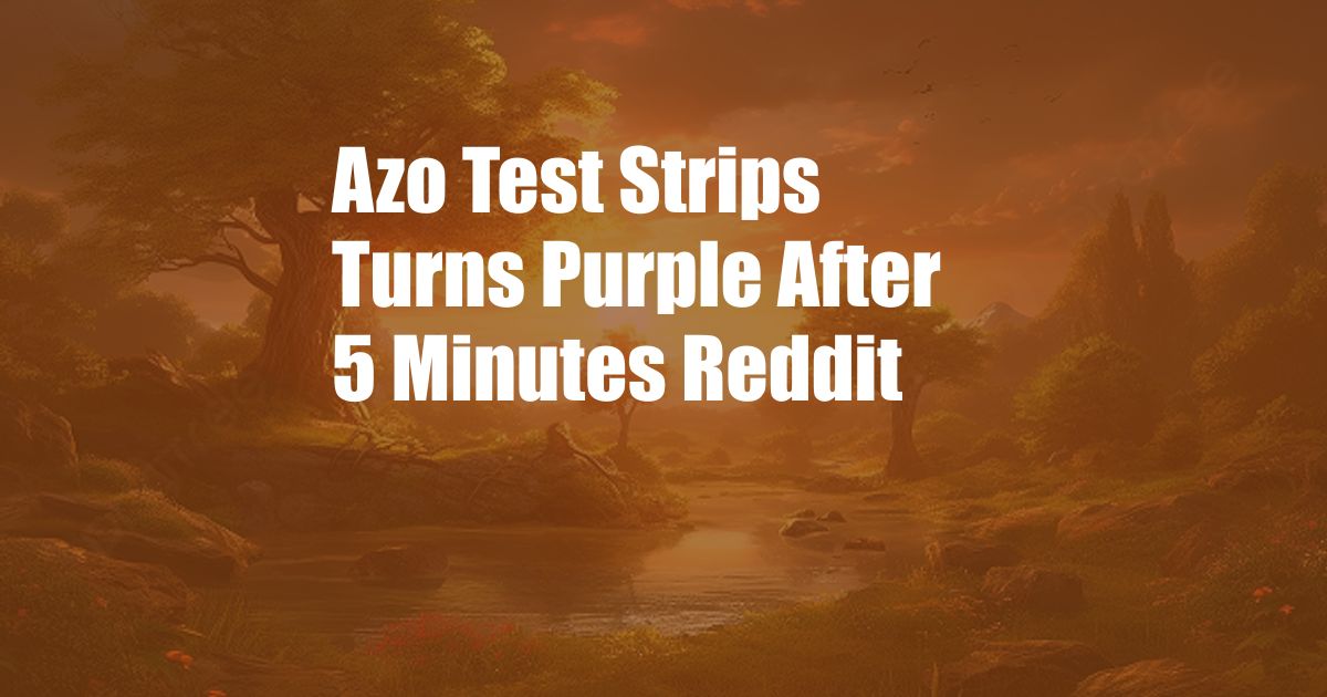 Azo Test Strips Turns Purple After 5 Minutes Reddit