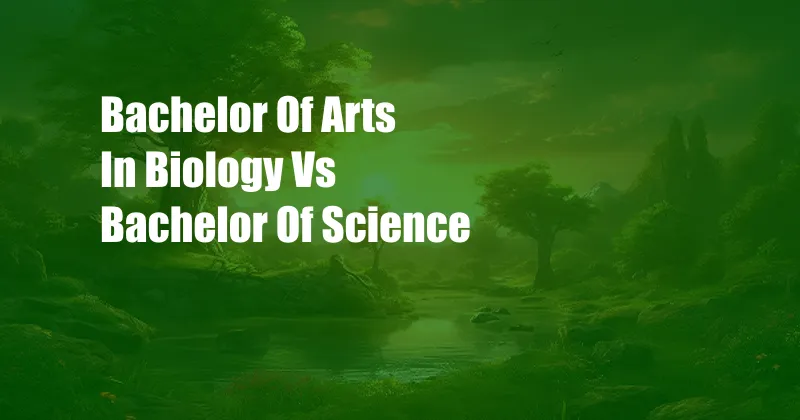 Bachelor Of Arts In Biology Vs Bachelor Of Science