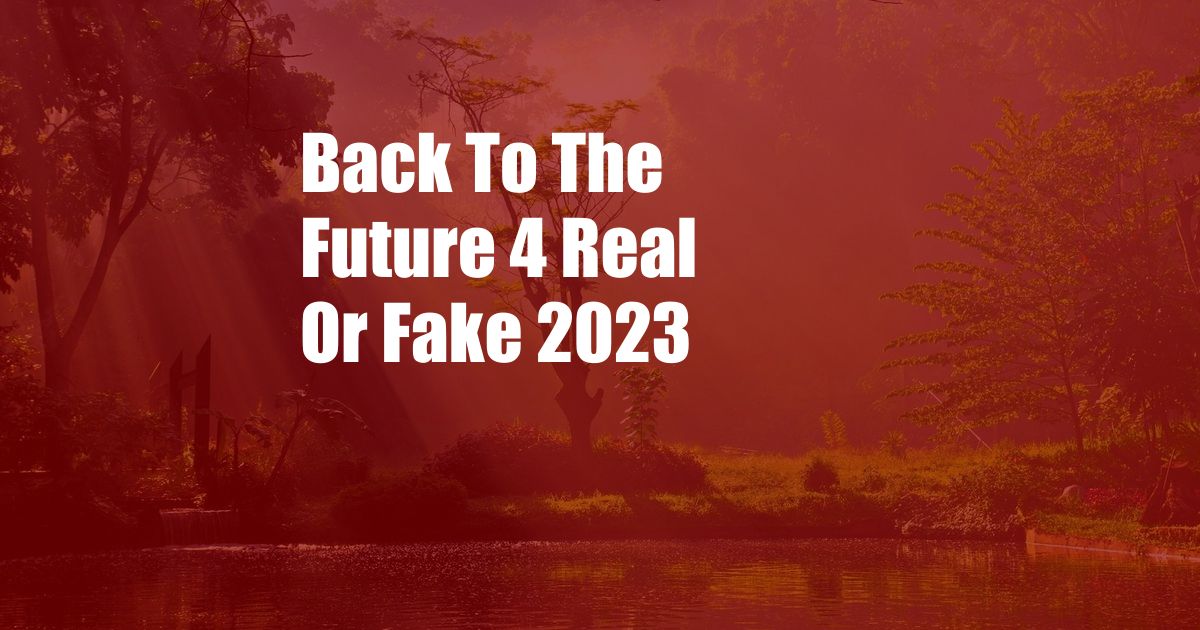Back To The Future 4 Real Or Fake 2023