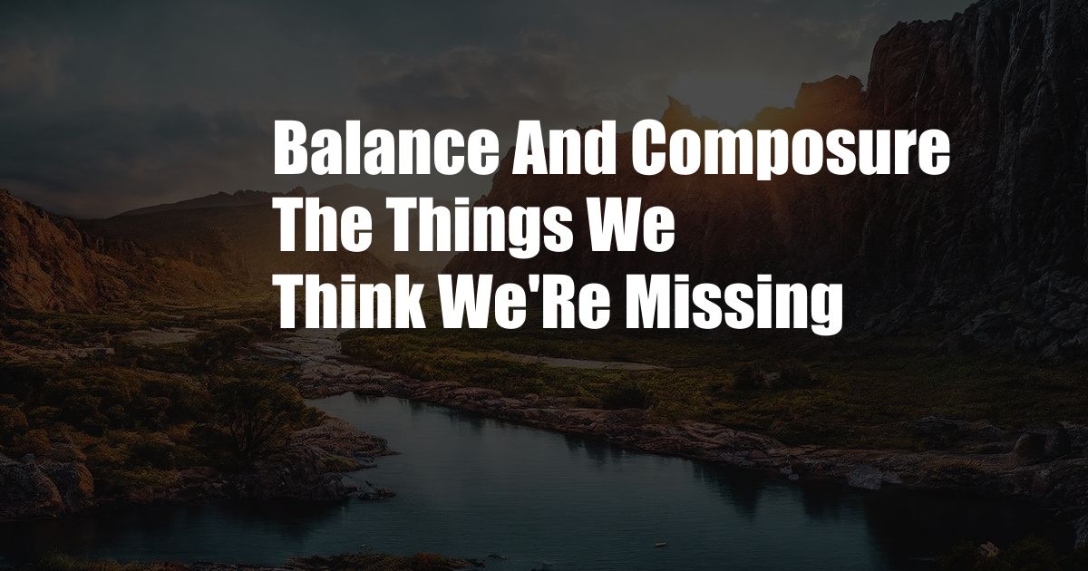 Balance And Composure The Things We Think We'Re Missing