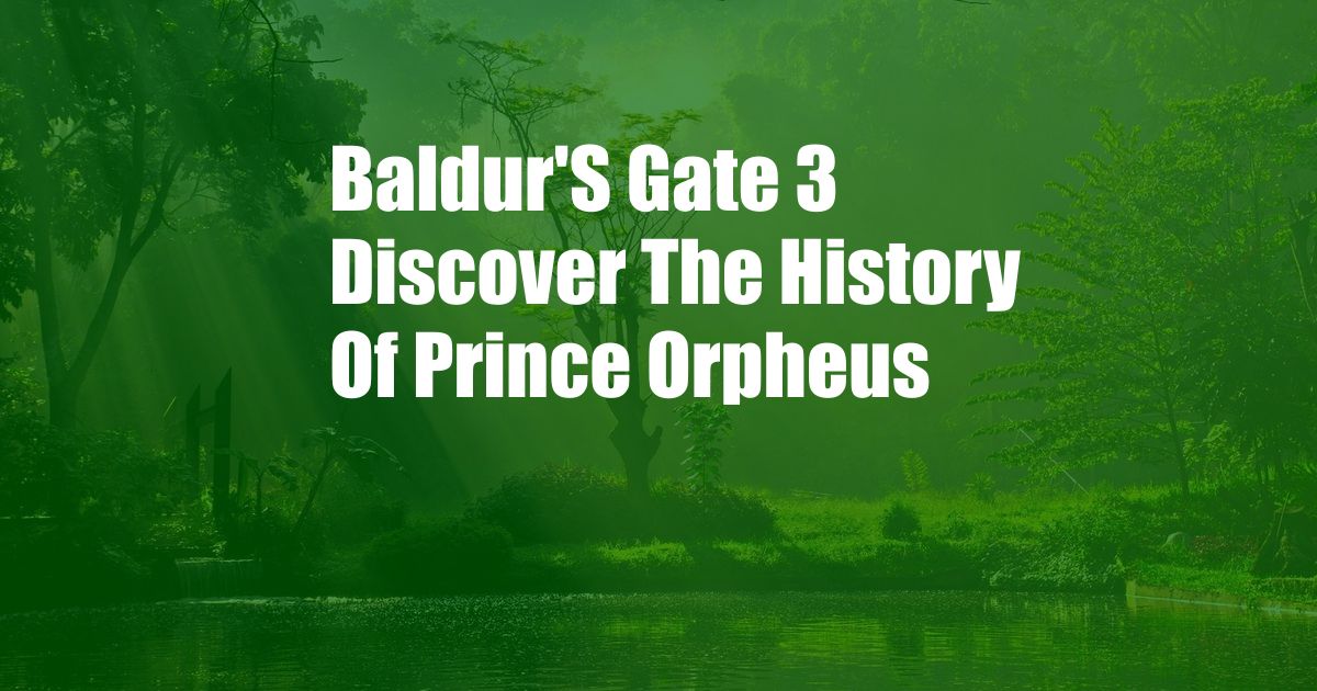 Baldur'S Gate 3 Discover The History Of Prince Orpheus