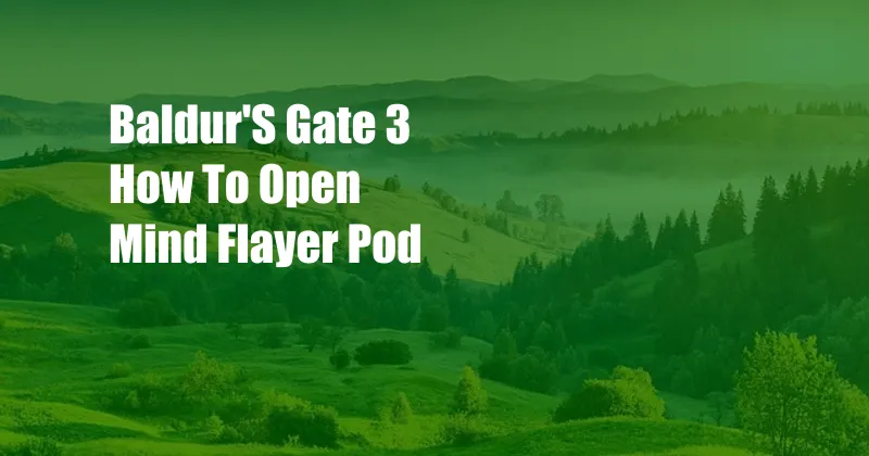 Baldur'S Gate 3 How To Open Mind Flayer Pod