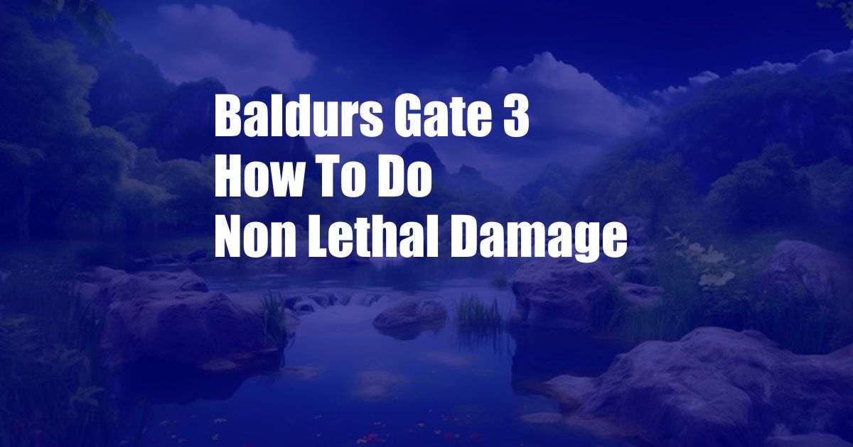 Baldurs Gate 3 How To Do Non Lethal Damage