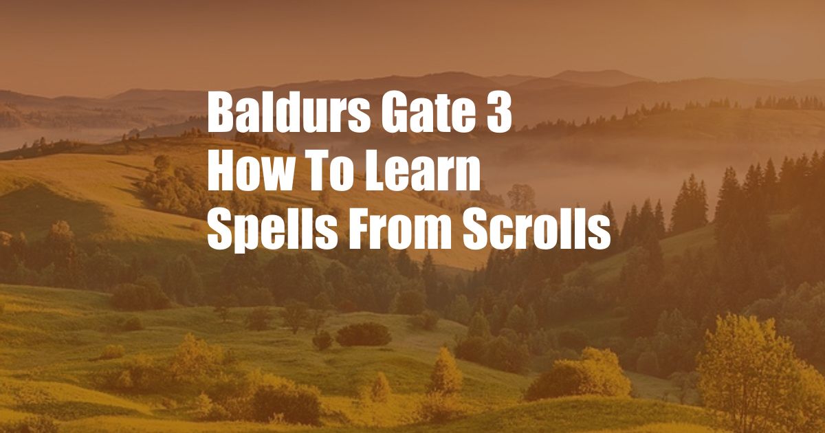 Baldurs Gate 3 How To Learn Spells From Scrolls