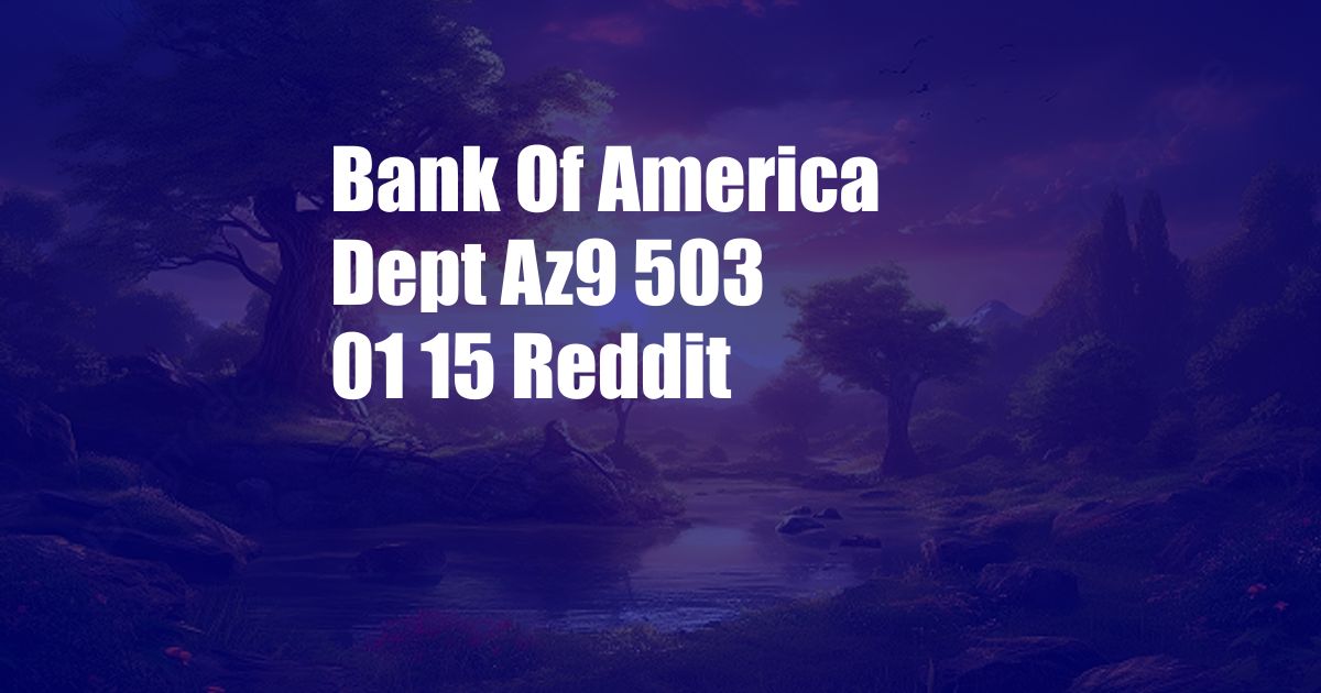 Bank Of America Dept Az9 503 01 15 Reddit