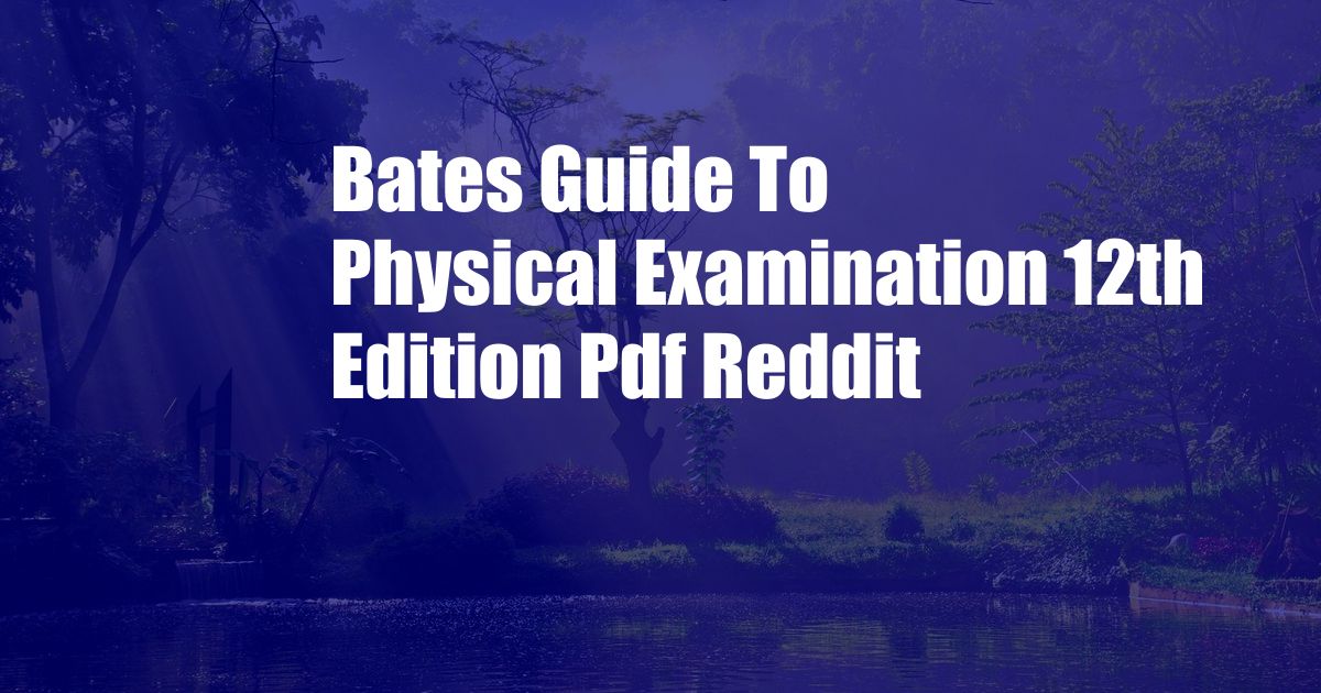 Bates Guide To Physical Examination 12th Edition Pdf Reddit