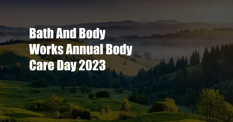 Bath And Body Works Annual Body Care Day 2023