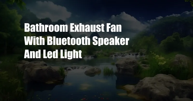 Bathroom Exhaust Fan With Bluetooth Speaker And Led Light