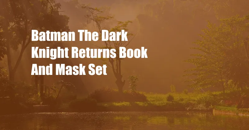 Batman The Dark Knight Returns Book And Mask Set