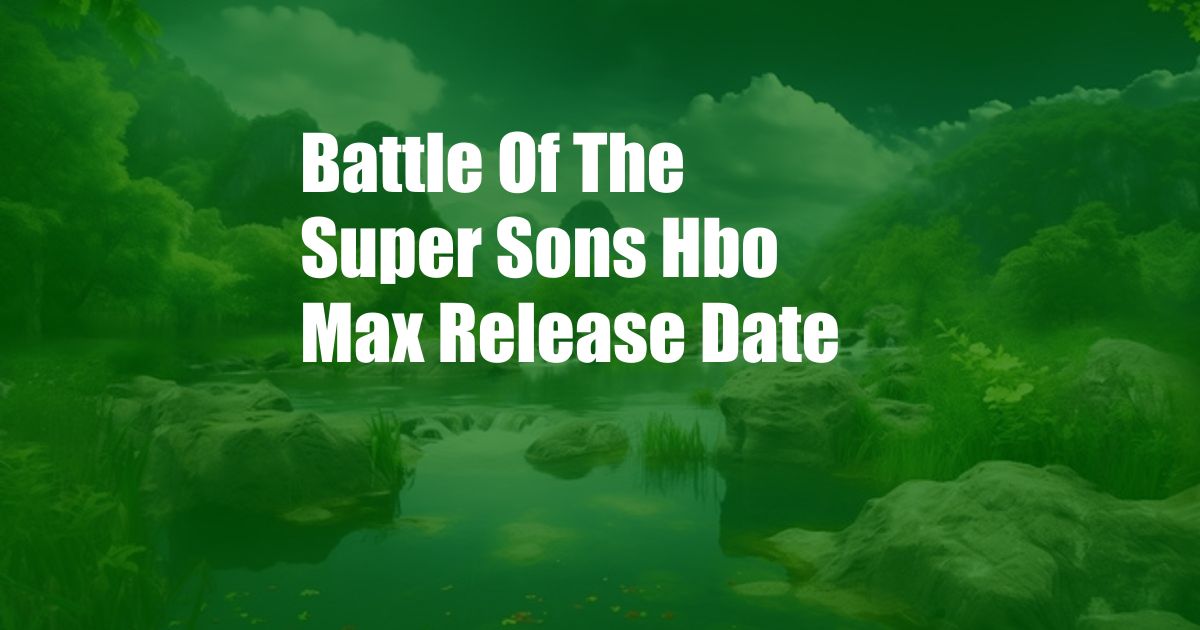 Battle Of The Super Sons Hbo Max Release Date