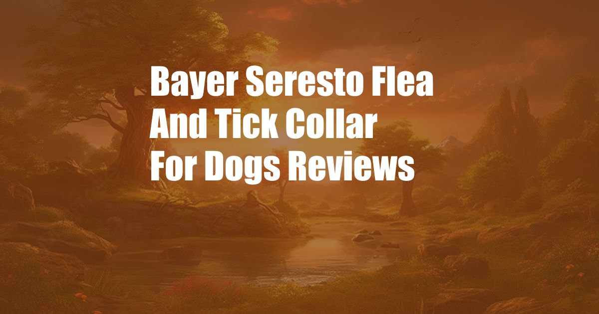 Bayer Seresto Flea And Tick Collar For Dogs Reviews