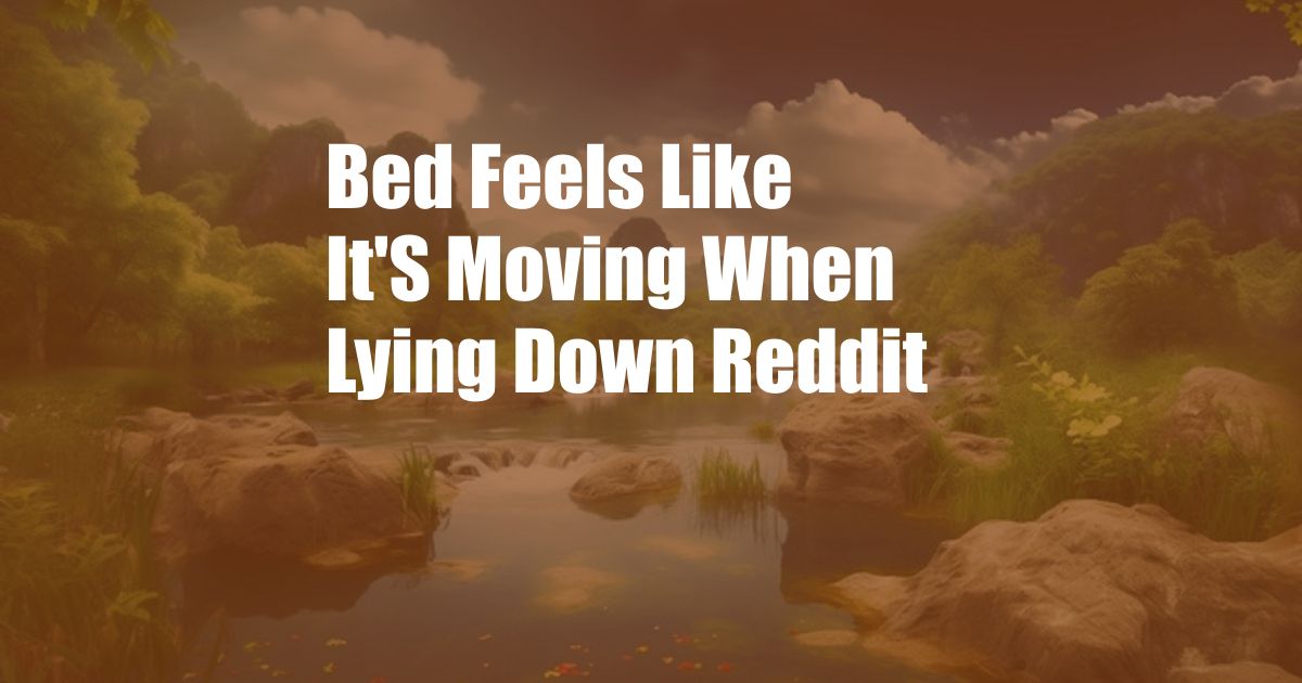 Bed Feels Like It'S Moving When Lying Down Reddit