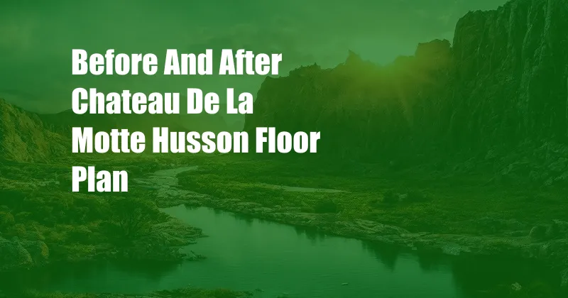 Before And After Chateau De La Motte Husson Floor Plan