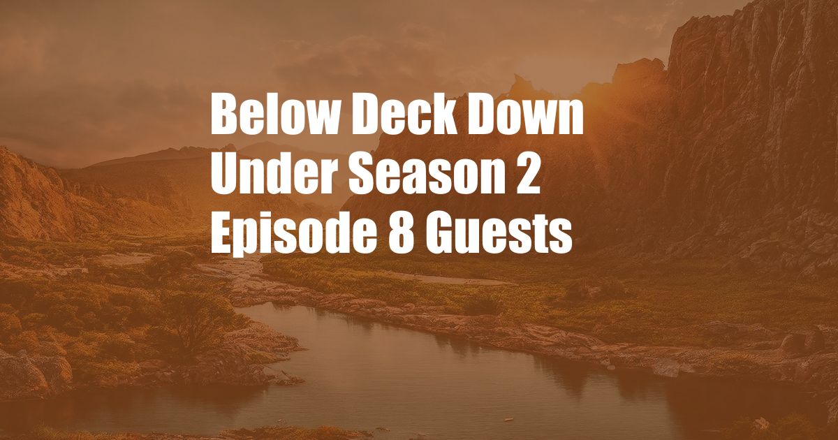 Below Deck Down Under Season 2 Episode 8 Guests