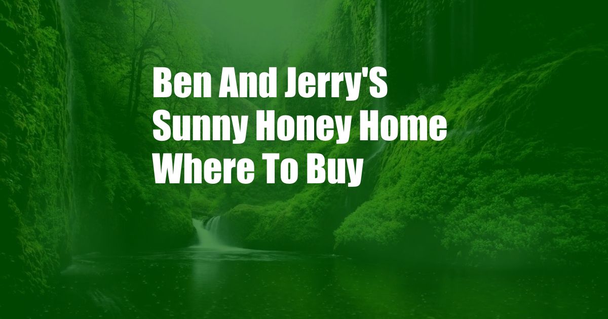 Ben And Jerry'S Sunny Honey Home Where To Buy