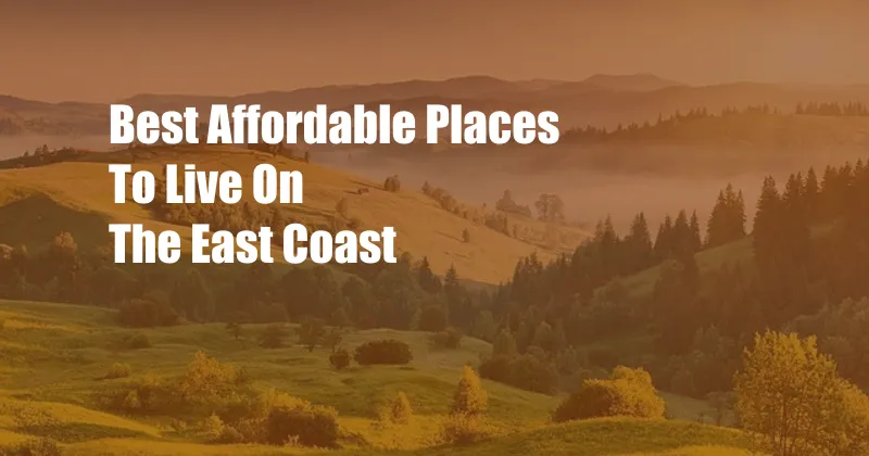 Best Affordable Places To Live On The East Coast