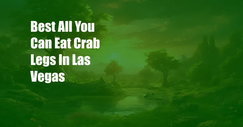 Best All You Can Eat Crab Legs In Las Vegas