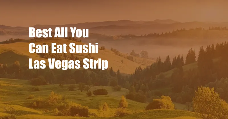 Best All You Can Eat Sushi Las Vegas Strip